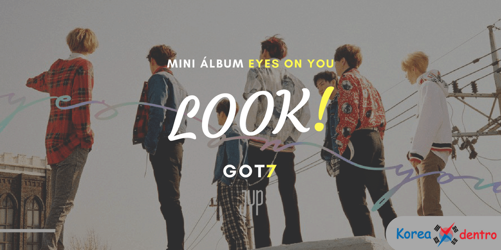 Letra kpop en español- Look(Got7) del álbum Eyes On You